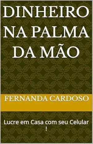 Capa do livro Dinheiro na Palma da Mão: Lucre em Casa com seu Celular ! - Fernanda Cardoso
