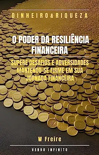 Baixar Dinheiro – O Poder da Resiliência Financeira – Supere desafios e adversidades mantendo–se firme em sua jornada financeira pdf, epub, mobi, eBook