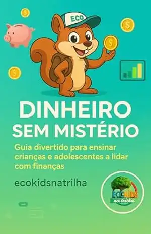 Capa do livro Dinheiro sem Mistério: Guia Divertido para Ensinar Seu Filho a Lidar com Finanças. - Ecokids na Trilha