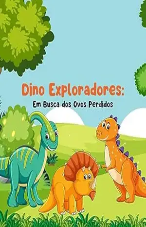 Dino Exploradores: Em Busca dos Ovos Perdidos – Gean Maycon Dino Exploradores: Em Busca dos Ovos Perdidos – Gean Maycon