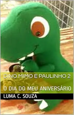 DINO MIMO E PAULINHO 2: O DIA DO MEU ANIVERSÁRIO – Luma C. Souza