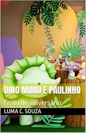 Dino Mimo e Paulinho: Festa de aniversário – Luma C.  Souza