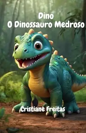 Dino: O Dinossauro Medroso – Cristiane Freitas Dino: O Dinossauro Medroso – Cristiane Freitas