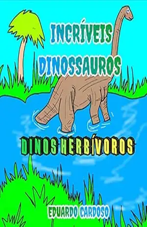 Dinos Herbívoros: Incríveis dinossauros – Eduardo  Cardoso