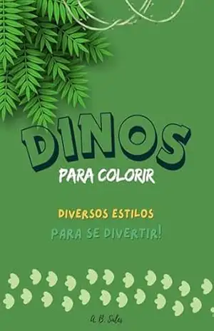 Dinos para colorir: Uma coleção com 40 imagens em diferentes estilos para soltar a criatividade. – Breno Sales Dinos para colorir: Uma coleção com 40 imagens em diferentes estilos para soltar a criatividade. – Breno Sales