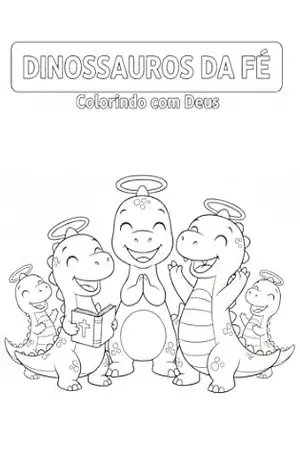 Dinossauros da fé: Colorindo com Deus – Hannanias Costa Dinossauros da fé: Colorindo com Deus – Hannanias Costa