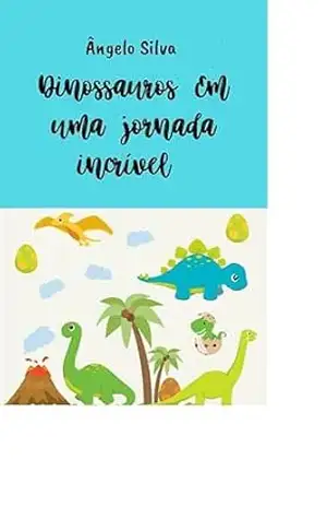 Capa do livro Dinossauros: Uma Jornada Incrível - Ângelo Silva