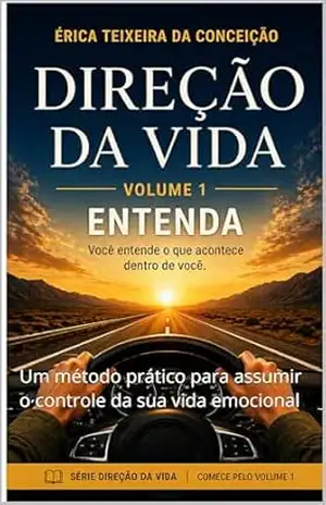 Capa do livro Direção da Vida: Um método prático para assumir o controle da sua vida emocional (Direção da Vida™ Livro 1) - Érica Teixeira da Conceição