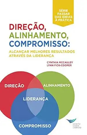 Direction, Alignment, Commitment: Achieving Better Results Through Leadership, First Edition (Portuguese for Europe) – Cynthia D. McCauley Direction, Alignment, Commitment: Achieving Better Results Through Leadership, First Edition (Portuguese for Europe) – Cynthia D. McCauley