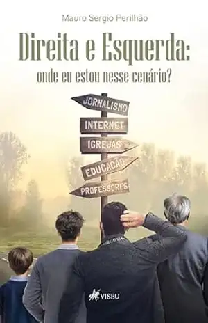 Direita e Esquerda: onde eu estou nesse cenário? – Mauro Sergio Perilhão Direita e Esquerda: onde eu estou nesse cenário? – Mauro Sergio Perilhão