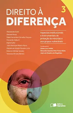 Direito à diferença 3: Aspectos institucionais e instrumentais de proteção às minorias e grupos vulneráveis – LILIANA  LYRA JUBILUT ALEXANDRE GUSTAVO MELO FRANCO BAHIA,JOSE LUIZ QUADROS DE MAGALHAES
