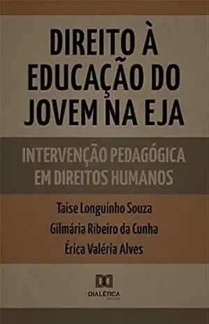 Direito à educação do jovem na EJA: intervenção pedagógica em Direitos Humanos – Taise Caroline Longuinho Souza