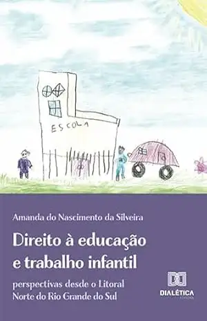 Direito à educação e trabalho infantil: perspectivas desde o Litoral Norte do Rio Grande do Sul – Amanda do Nascimento da Silveira