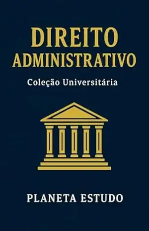 Direito Administrativo: Coleção Universitária – Planeta Estudo