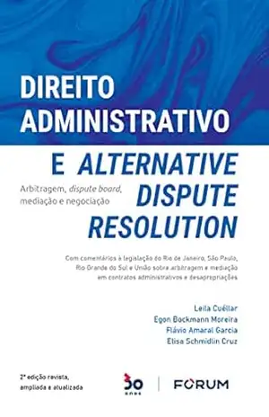 Direito Administrativo e Alternative Dispute Resolution – Egon Bockmann Moreira