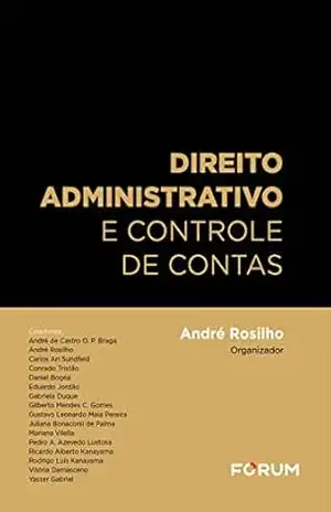 Direito Administrativo e Controle de Contas – André Rosilho