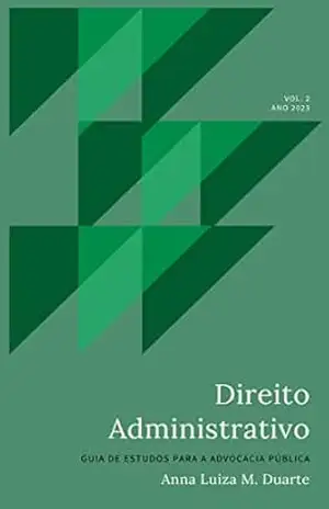 Direito Administrativo – VOL.2: Estudos para advocacia pública – ANNA LUIZA MATTOS DUARTE