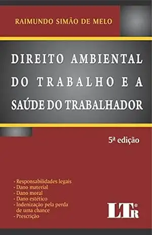 Direito Ambiental do Trabalho e a Saúde do Trabalhador – Raimundo Simão de. Melo
