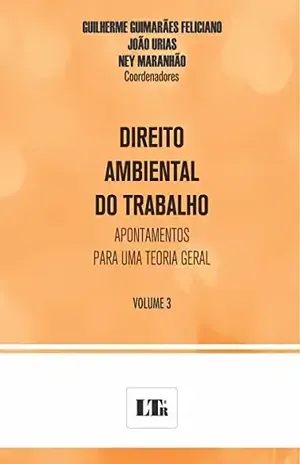Direito Ambiental do Trabalho – Vol – III – Guilherme Guimarães Feliciano