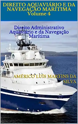 Baixar DIREITO AQUAVIÁRIO E DA NAVEGAÇÃO MARÍTIMA Volume 4: Direito Administrativo Aquaviário e da Navegação Marítima (Direito Marítimo) pdf, epub, mobi, eBook
