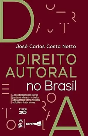 Direito Autoral No Brasil – 5ª Edição 2025 – José Carlos Costa Netto