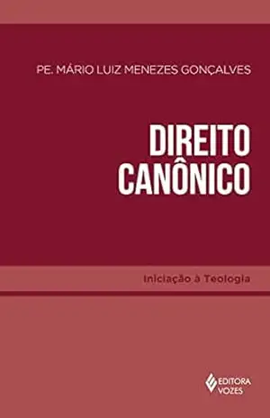 Direito Canônico (Iniciação à Teologia) – Pe. Mário Luiz Menezes Gonçalves Direito Canônico (Iniciação à Teologia) – Pe. Mário Luiz Menezes Gonçalves