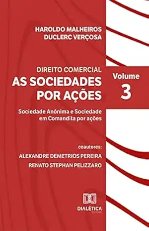 Direito Comercial – As Sociedades por Ações: Sociedade Anônima e Sociedade em Comandita por Ações – Volume 3 – – Haroldo Malheiros Duclerc Verçosa