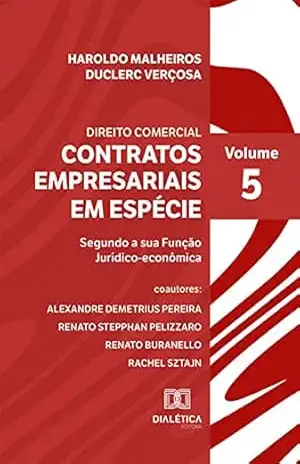 Direito Comercial – Contratos Empresariais em Espécie:: segundo a sua função jurídico–econômica – Volume 5 – Haroldo Malheiros Duclerc Verçosa