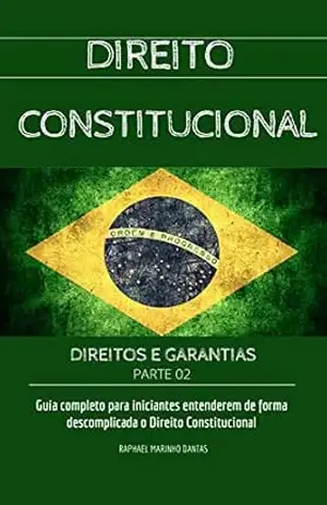 DIREITO CONSTITUCIONAL: DIREITOS E GARANTIAS – PARTE 2 (COLEÇÃO DIREITO CONSTITUCIONAL FÁCIL) – Prof. Raphael  Marinho Dantas