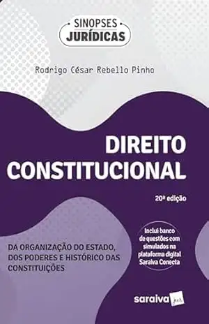 Direito Constitucional:Organização do Estado, Poderes e Hist. das Constituições–20ª Ed. 2024 – Rodrigo César Rebello Pinho