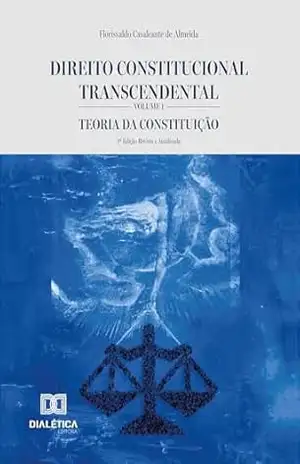 Direito Constitucional Transcendental: Teoria da Constituição – Florisvaldo Cavalcante de Almeida