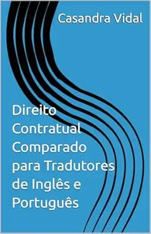 Direito Contratual Comparado para Tradutores de Inglês e Português – Casandra Vidal Direito Contratual Comparado para Tradutores de Inglês e Português – Casandra Vidal