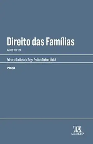 Direito das Famílias: amor e bioética (Manuais Profissionais) – Adriana Caldas do Rego Freitas Dabus Maluf
