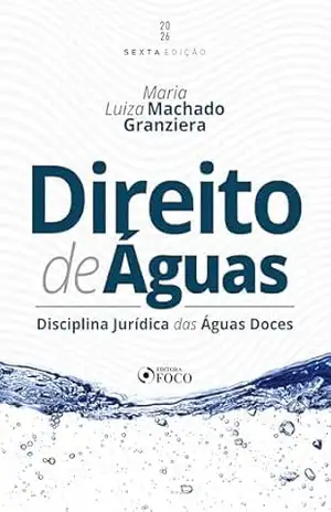 Direito de águas: disciplina jurídica das águas doces – 6. ed. – 2025. – Maria Luiza Machado Granziera