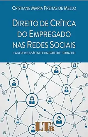 Direito de Crítica do Empregado nas Redes Sociais - Cristiane Maria Freitas de. Mello Direito de Crítica do Empregado nas Redes Sociais - Cristiane Maria Freitas de. Mello