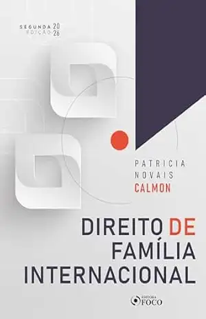 Direito de Família Internacional – 2ª Ed – 2026 – Patrícia Novais Calmon