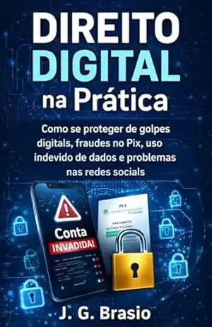 Capa do livro Direito Digital na Prática: Como se proteger de golpes digitais, fraudes no Pix, uso indevido de dados e problemas nas redes sociais - João Gilberto de Camargo Brasio