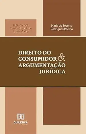 Capa do livro Direito do Consumidor e Argumentação Jurídica - Maria do Socorro Rodrigues Coelho