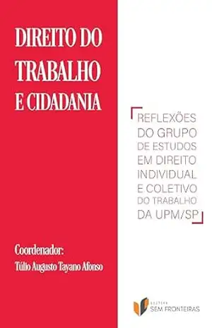 Capa do livro Direito do Trabalho e Cidadania: Reflexões do Grupo de Estudos em Direito Individual e Coletivo do Trabalho da UPM/SP - Túlio Augusto Tayano Afonso