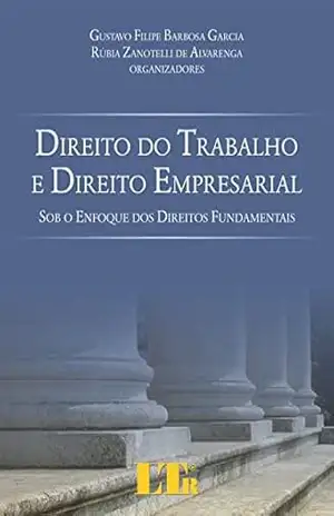 Direito do Trabalho e Direito Empresarial – Gustavo Filipe Barbosa Garcia Direito do Trabalho e Direito Empresarial – Gustavo Filipe Barbosa Garcia