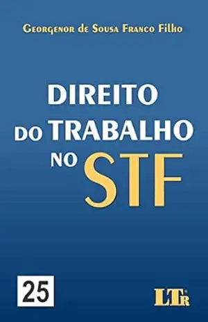Direito do Trabalho no STF: Número 25 – Georgenor de Sousa Franco Filho