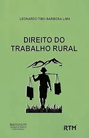 DIREITO DO TRABALHO RURAL – LEONARDO  TIBO BARBOSA LIMA