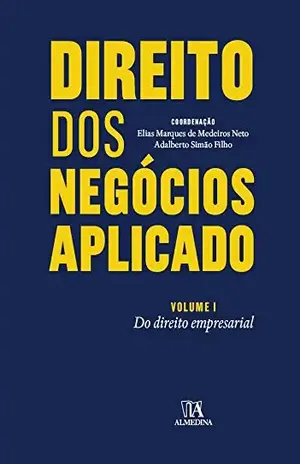 Direito dos Negócios Aplicado – Volume I: do Direito Empresarial – Elias Marques de Medeiros Neto