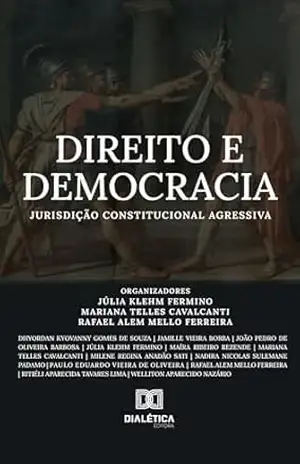 Direito e Democracia: Jurisdição Constitucional Agressiva - Mariana Telles Cavalcanti