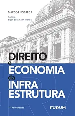 Direito e economia da infraestrutura – Marcos Nóbrega