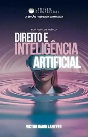 Capa do livro Direito e Inteligência Artificial: Guia Prático e Teórico – 2ª Edição – Revisada e Ampliada - Victor  Habib Lantyer