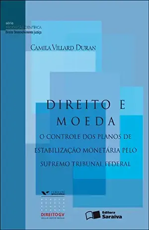 DIREITO E MOEDA – SÉRIE PRODUÇÃO CIENTÍFICA – JOSE RODRIGO RODRIGUEZ CAMILA VILLARD DURAN,FUNDACAO GETULIO VARGAS