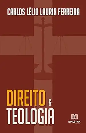 Direito e teologia – Carlos Lélio Lauria Ferreira