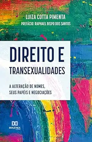 Direito e transexualidades: a alteração de nomes, seus papéis e negociações – Luiza Cotta Pimenta Direito e transexualidades: a alteração de nomes, seus papéis e negociações – Luiza Cotta Pimenta