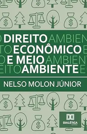 Direito Econômico e Meio Ambiente – Nelso Molon Júnior
